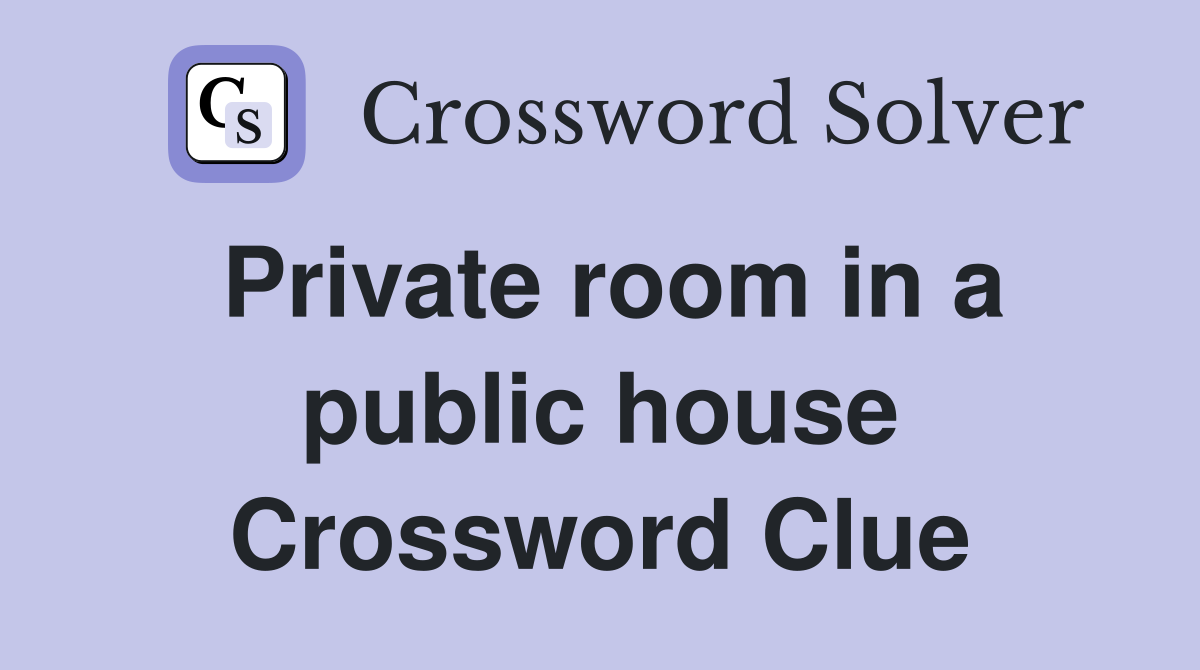 Private room in a public house Crossword Clue Answers Crossword Solver